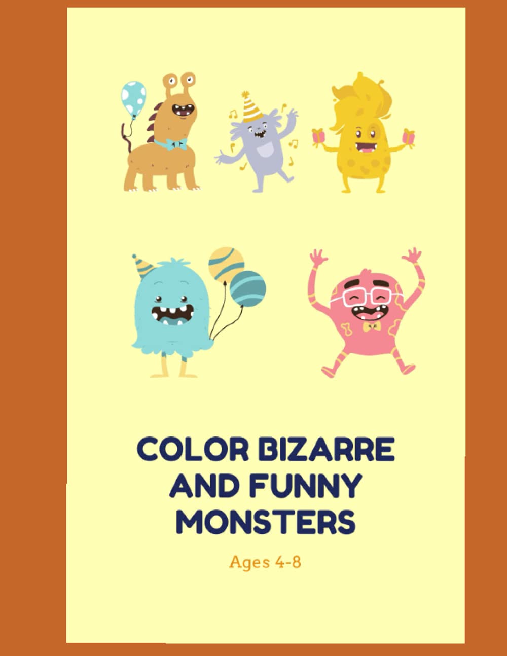 Color Bizarre and Funny Monsters Ages 4-8: A lovely coloring book with 21 illustrations of monsters
