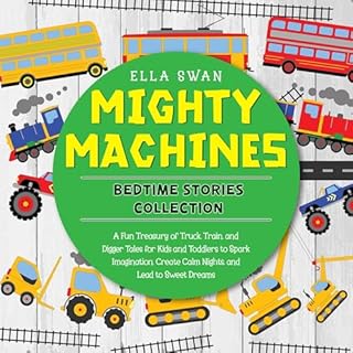 Mighty Machines Bedtime Stories Collection Audiobook By Ella Swan cover art