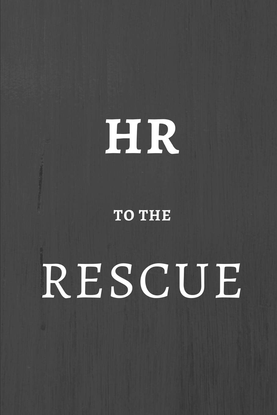 HR To the Rescue: Human Resources Gifts, Notebook Journal Diary For HR Staff, Personnel Management, Human Capital, 6x9 College Ruled
