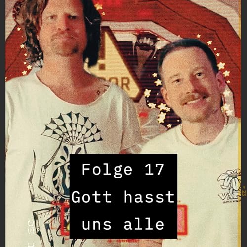 Folge 17 Gott hasst uns alle