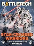 BattleTech: Star-Crossed Warriors: (The Dominion Civil War, Part One)