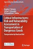 Critical Infrastructures: Risk and Vulnerability Assessment in Transportation of Dangerous Goods: Transportation by Road and Rail (Topics in Safety, Risk, Reliability and Quality, 31)