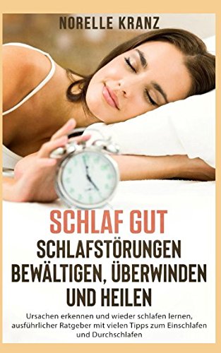 SCHLAF GUT Schlafstörungen bewältigen, überwinden und heilen Ursachen erkennen, und wieder schlafen lernen, ausführlicher Ratgeber mit vielen Tipps zum Einschlafen und Durchschlafen