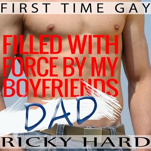 First Time Gay: Filled with Force by My Boyfriend's Dad Audiolivro Por Ricky Hard capa