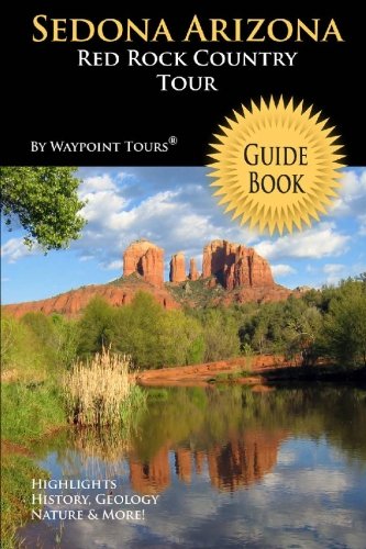 Sedona Arizona Red Rock Country Tour Guide Book: Your Personal Tour Guide For Sedona Travel Adventure! #TOP6
