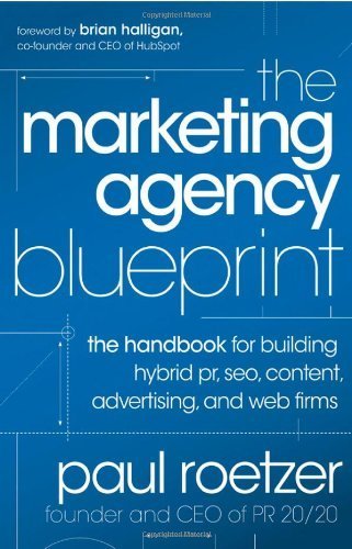 The Marketing Agency Blueprint: The Handbook for Building Hybrid PR, SEO, Content, Advertising, and Web Firms by Roetzer, Paul (2012) Hardcover