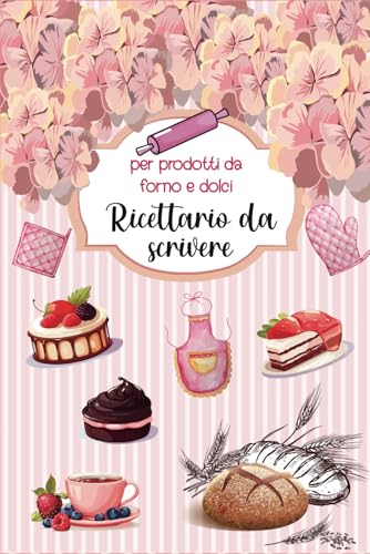 Le Mie Ricette per prodotti da forno e dolci .: 52 Ricette Doppia Pagina da compilare . Perfetto per fare corsi formazione. Idee regalo per gli appassionati di cucina Per adulti e bambini .
