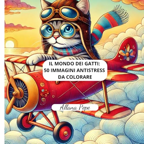IL MONDO DEI GATTI: 50 IMMAGINI ANTISTRESS DA COLORARE