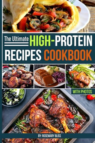 The Ultimate High-Protein Recipes Cookbook with Photos:...