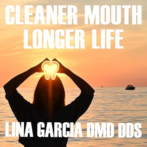 Cleaner Mouth Longer Life by Dr Lina Garcia episode artwork