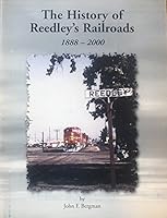 The history of Reedley's railroads, 1888-2000 0967501814 Book Cover