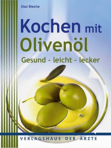 Preisvergleich Produktbild Kochen mit Olivenöl: Gesund - leicht - lecker
