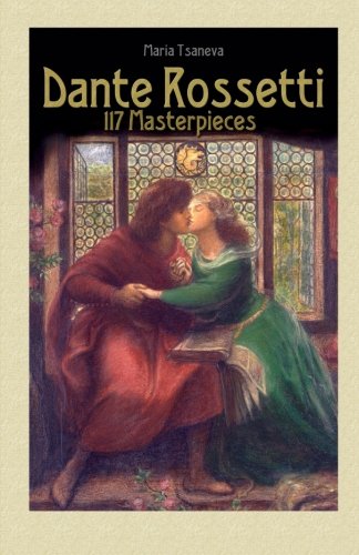 Dante Rossetti: 117 Masterpieces