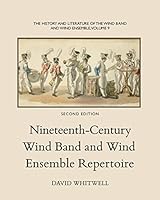 The History and Literature of the Wind Band and Wind Ensemble: Nineteenth-Century Wind Band and Wind Ensemble Repertoire 1936512467 Book Cover