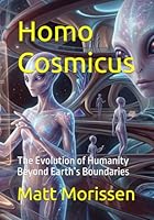 Homo Cosmicus: The Evolution of Humanity Beyond Earth’s Boundaries B0GZL7ZJST Book Cover