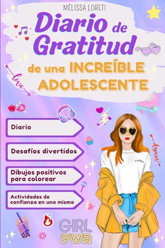 Diario de gratitud de una Increíble Adolescente: Actividades y desafíos positivos para potenciar la confianza, la autoestima y el autoconocimiento