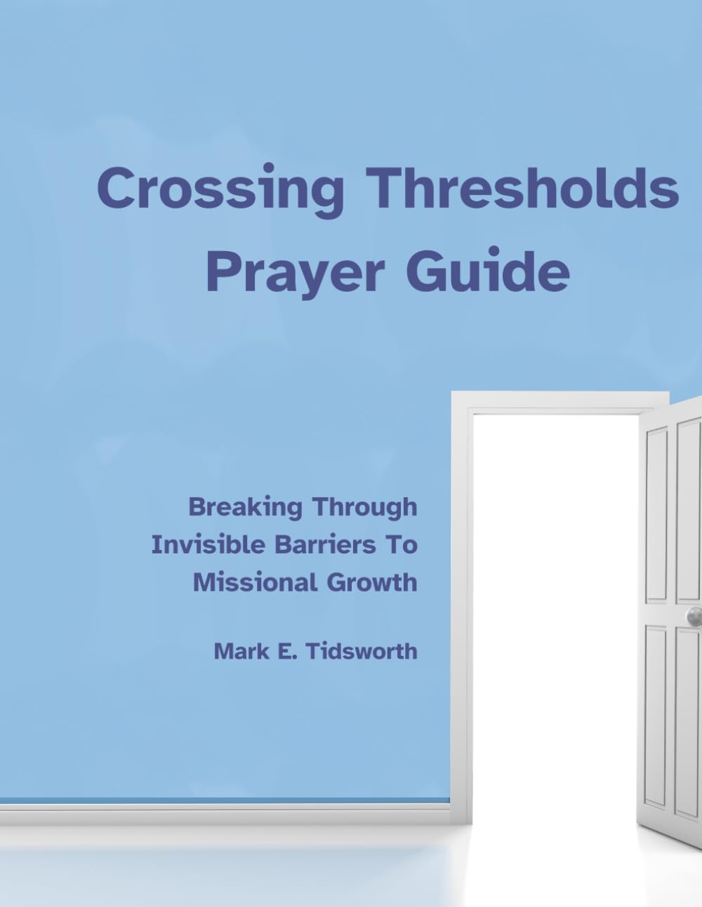 Crossing Thresholds Prayer Guide: Breaking Through Invisible Barriers to Missional Growth
