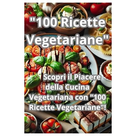 "100 Ricette Vegetariane": "Facili e Veloci: Cucina Italiana per Tutti i Giorni"