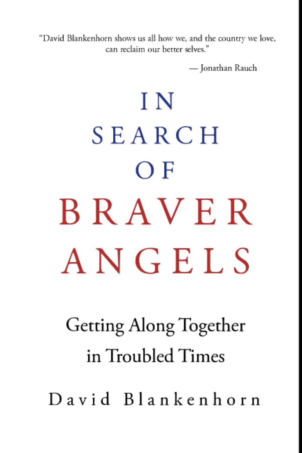 In Search of Braver Angels: Getting Along Together in Troubled Times
