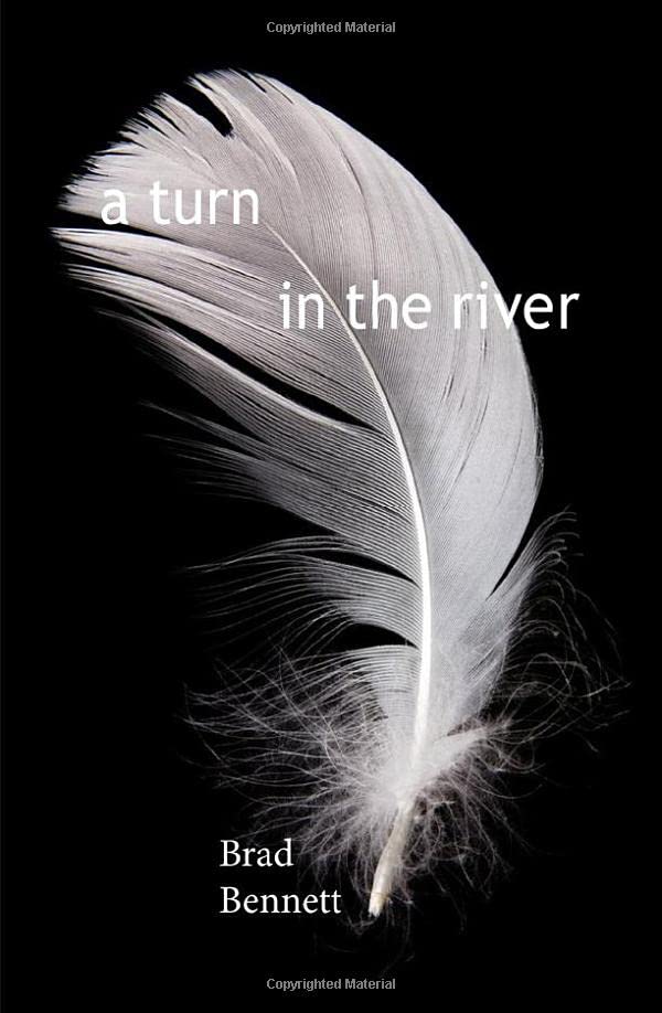 a turn in the river: haiku of Brad Bennett