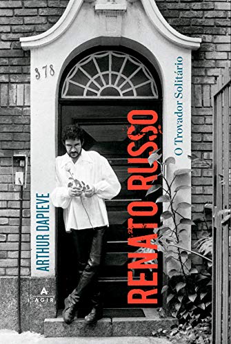 Renato Russo: o trovador solitário: edição comemorativa 60 anos de Renato Russo - Dapieve, Arthur