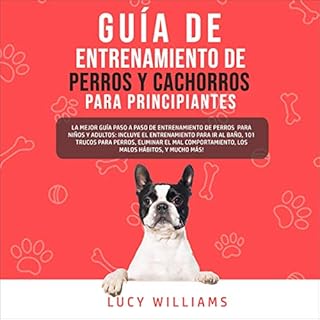 Gu&iacute;a de Entrenamiento de Perros y Cachorros Para Principiantes [Dog and Puppy Training Guide for Beginners] Audiolibro