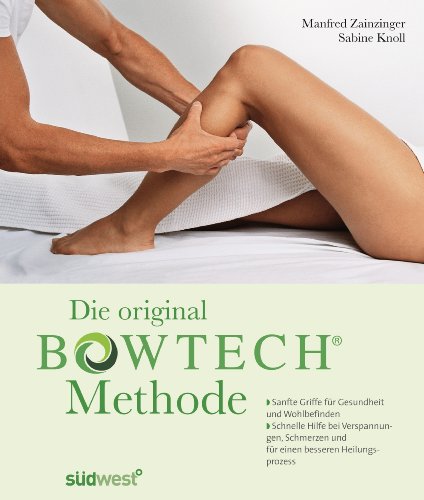  Die original BOWTECH-Methode -: Sanfte Griffe für Gesundheit und Wohlbefinden - Bei Verspannungen, Schmerzen und für einen besseren Heilungsprozess
