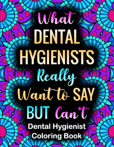 What Dental Hygienists Really Want To Say: Incredibly Funny Stress Relief Coloring Book For Dental Assistants Gift image 2