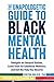 The Unapologetic Guide to Black Mental Health: Navigate an Unequal System, Learn Tools for Emotional Wellness, and Get the Help You Deserve