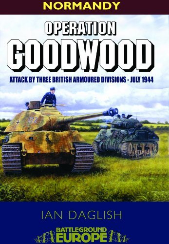 【中古】 Operation Goodwood: Attack by Three British Armoured Divisions - July 1944 Revised/PEN & SWORD/Ian Daglish Operation Goodwood: Attack by Three British Armoured