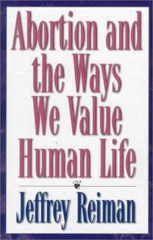 Abortion and the Ways We Value Human Life by Reiman, Jeffrey published by Rowman & Littlefield Publishers Paperback