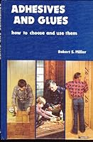 Adhesives & Glues How To Choose & Use TH B000QA2MC8 Book Cover