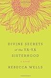 Divine Secrets of the Ya-Ya Sisterhood by Rebecca Wells (3-May-2011) Paperback