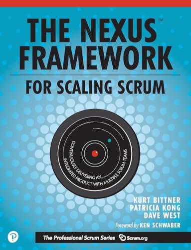 Nexus Framework for Scaling Scrum, The: Continuously Delivering an Integrated