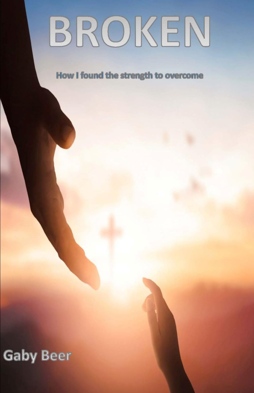 Broken: How I Found The Strength To Overcome
