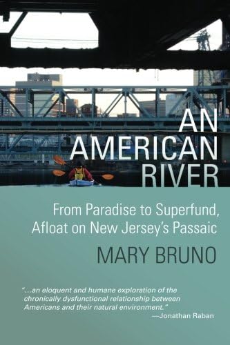 An American River: From Paradise to Superfund, Afloat on New Jersey's Passaic