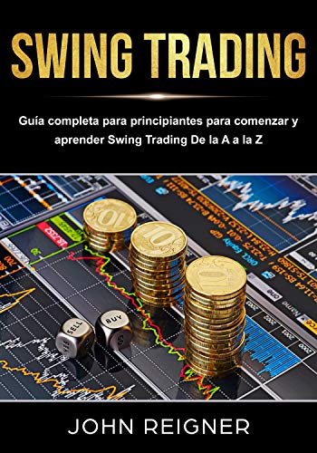 Swing Trading: Guía completa para principiantes para comenzar y aprender Swing Trading De la A a la Z (Spanish Edition)