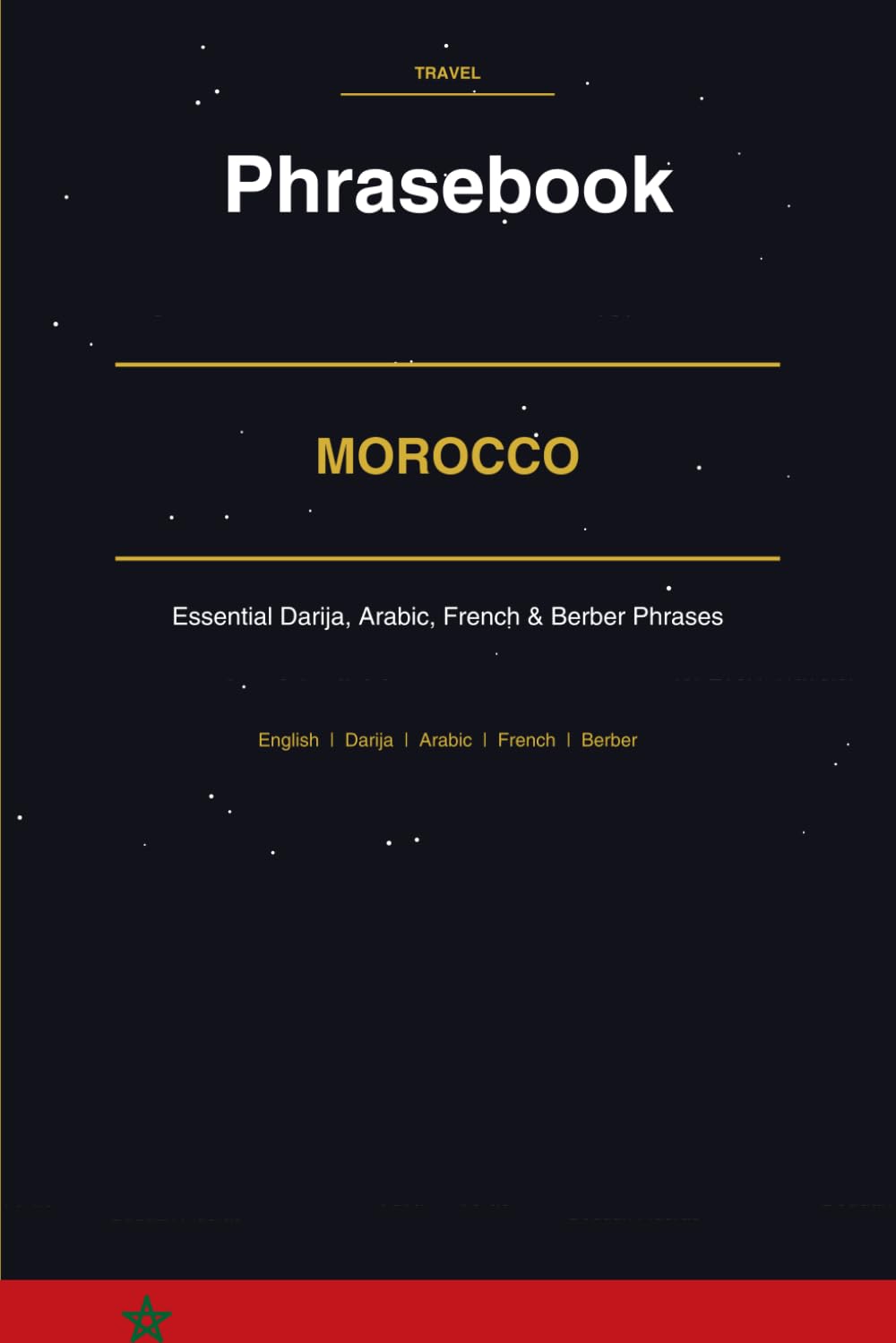 Morocco Phrasebook: Moroccan Arabic, Darija, French & Berber Phrasebook | 1000+ Essential Phrases for Travelers to Marrakech, Fez, Casablanca & Beyond
