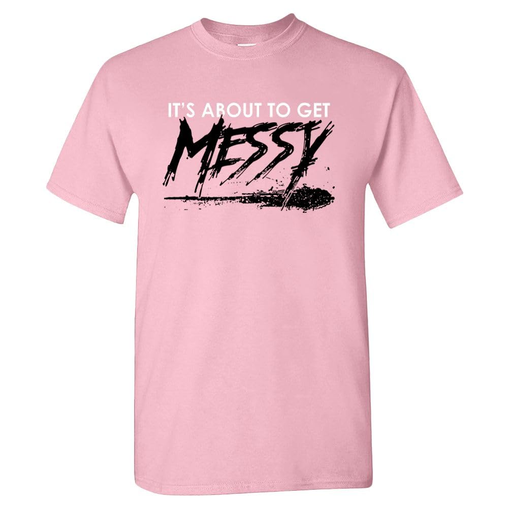 Xtreme Apparrel About to Get Messy Men's T-Shirt (Pink Shirt, L)