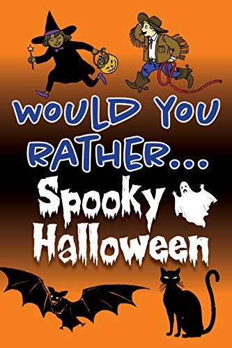 Would You Rather... Spooky Halloween: Fully-illustrated, clean, and creepy questions to give you goo