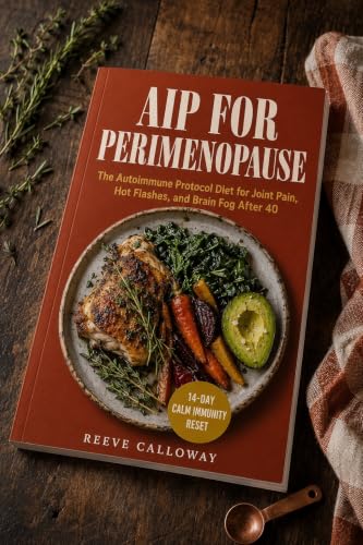 AIP for Perimenopause : (The Autoimmune Protocol Diet for Joint Pain, Hot Flashes, and Brain Fog After 40 — 14-Day Calm Immunity Meal Plan & Symptom Tracker) (The Reset Protocol Series)