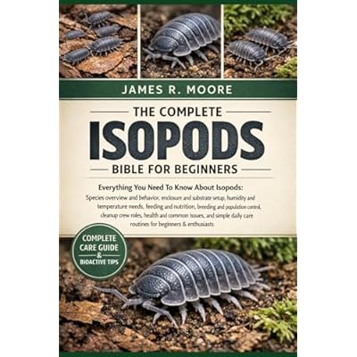 THE COMPLETE ISOPODS BIBLE FOR BEGINNERS: Everything You Need To Know About Isopods