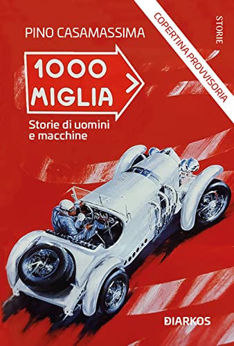  1000 Miglia. Storie di uomini e macchine