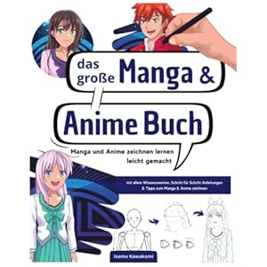 MANGA UND ANIME ZEICHNEN LERNEN LEICHT GEMACHT: Das große Manga und Anime Buch mit allem Wissenswerten, Schritt für Schritt Anleitungen & Tipps zum Manga & Anime zeichnen. + gratis online Coaching Taschenbuch – 1. November 2021