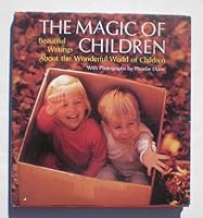 The Magic of Children: Beautiful Writings About the Wonderful World of Children B000PG6CR4 Book Cover