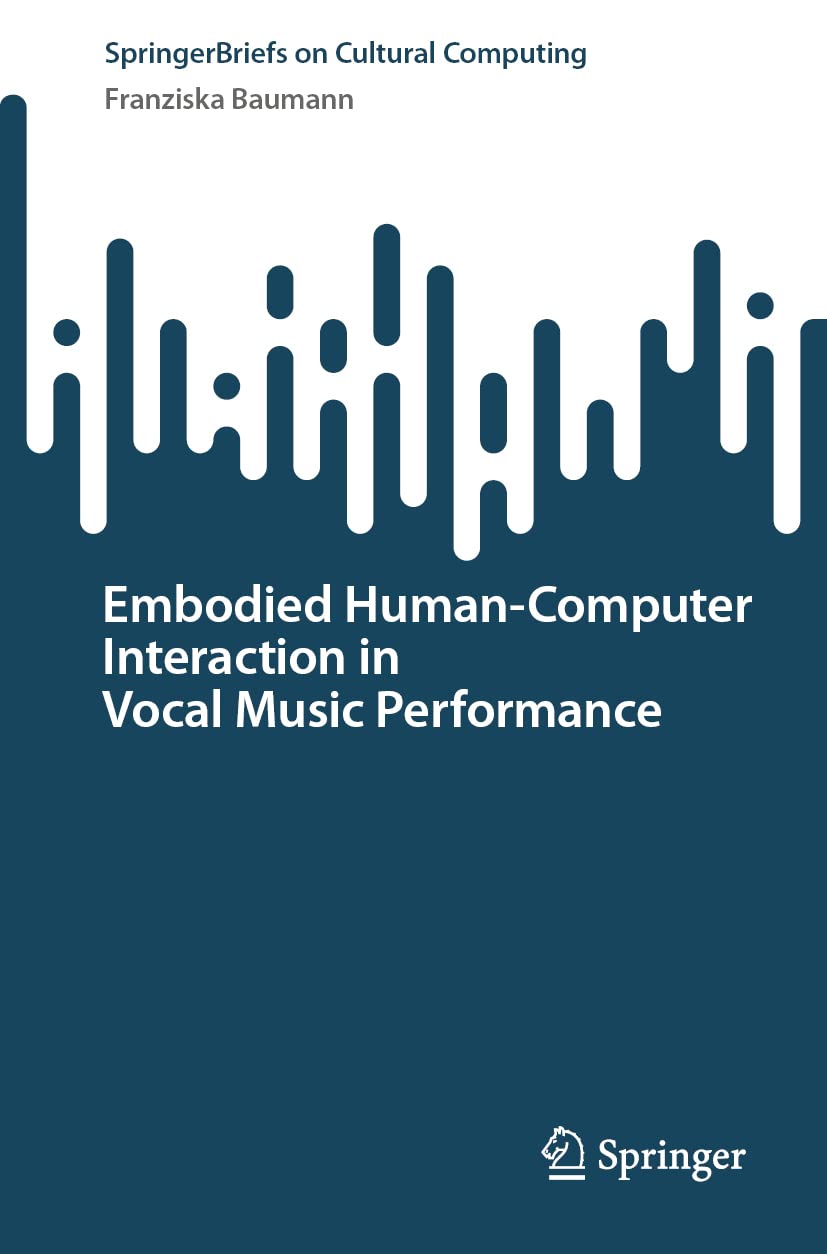 Embodied Human–Computer Interaction in Vocal Music Performance (Springer Series on Cultural Computing)