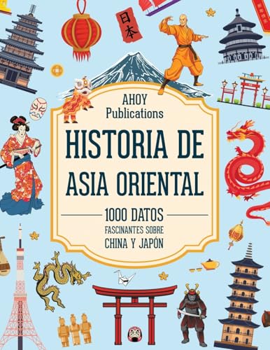 Historia de Asia Oriental: 1000 datos fascinantes sobre China y J...