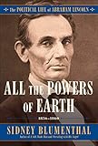  All the Powers of Earth: The Political Life of Abraham Lincoln Vol. III, 1856-1860 (Volume 3)