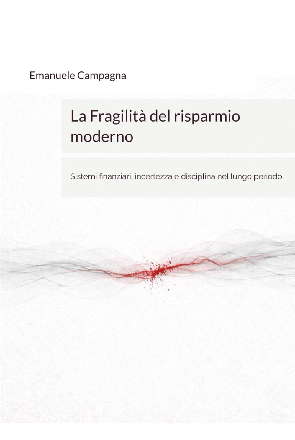 La Fragilità del risparmio moderno: Sistemi finanziari, incertezza e disciplina nel lungo periodo