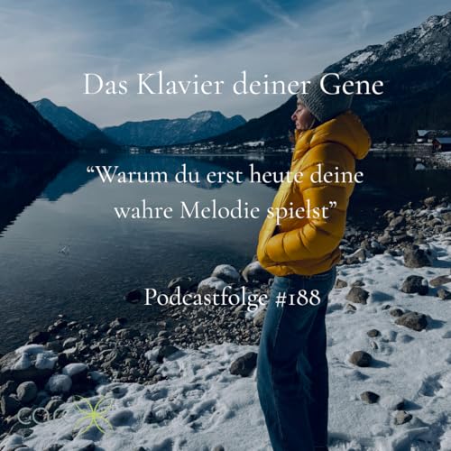 #188 Das Klavier deiner Gene. Warum du erst heute deine wahre Melodie spielst.